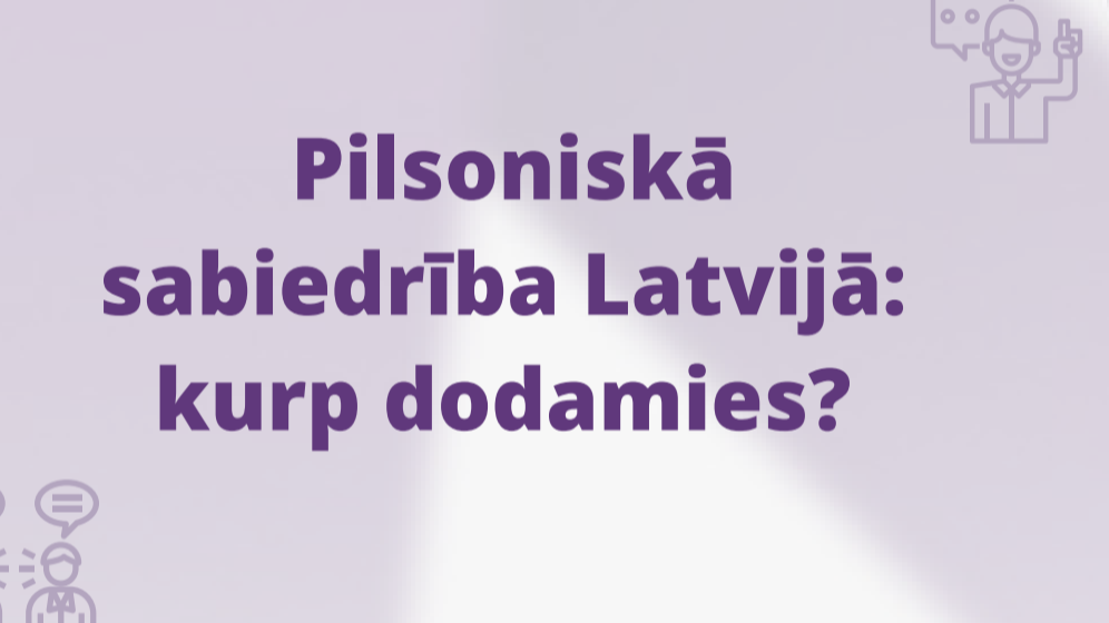 Pilsoniskā sabiedrība Latvijā: kurp dodamies?