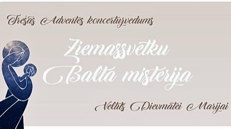 Trešās Adventes koncertuzvedums "ZIEMASSVĒTKU BALTĀ MISTĒRIJA"