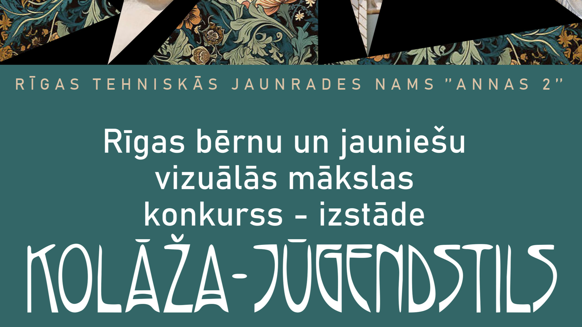 RTJN "Annas 2" izsludina Rīgas bērnu un jauniešu vizuālās mākslas konkursu-izstādi “Kolāža. Jūgendstils.”